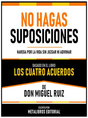 cover image of No Hagas Suposiciones--Basado En El Libro Los Cuatro Acuerdos  De Don Miguel Ruiz